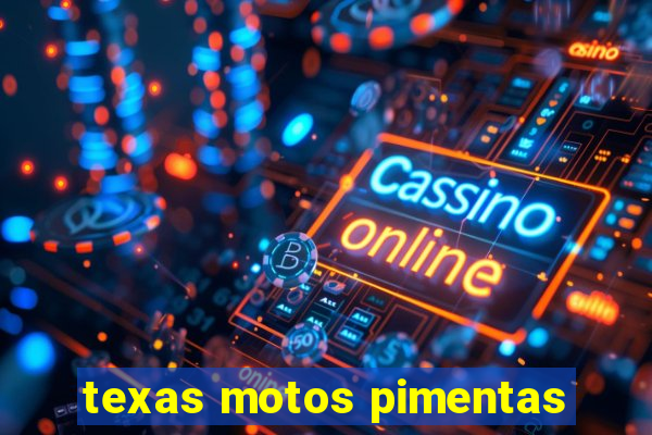 texas motos pimentas